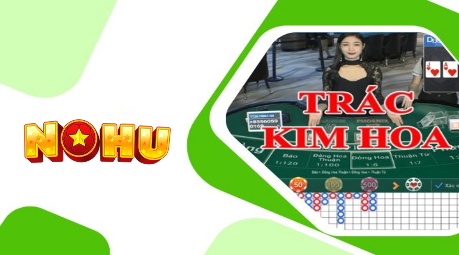 Mẹo Chơi Trác Kim Hoa Làm Giàu Bất Chấp Tại Nohu 88