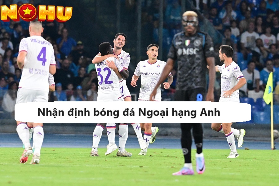 Giới thiệu nhận định bóng đá Ngoại hạng Anh