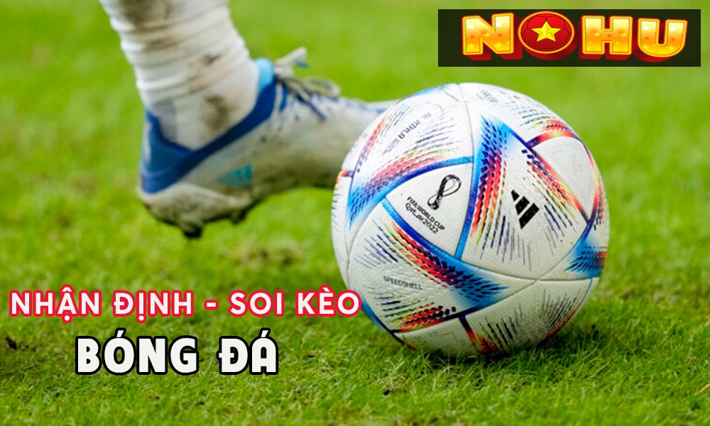 Nhận định bóng đá tối nay